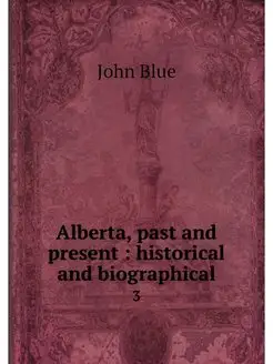 Alberta, past and present historica