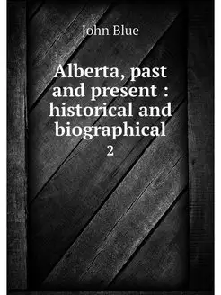 Alberta, past and present historica