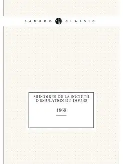 Mémoires de la Société d'emulation du Doubs. 1869