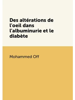 Des altérations de l'oeil dans l'albuminurie et le d