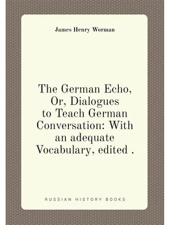 The German Echo, Or, Dialogues to Teach German Conve