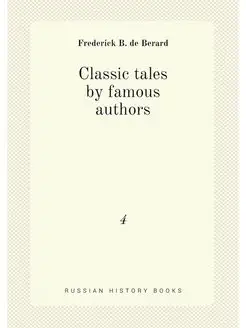 Classic tales by famous authors. 4