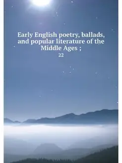 Early English poetry, ballads, and po