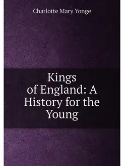 Kings of England A History for the Young