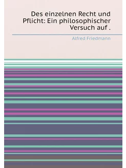 Des einzelnen Recht und Pflicht Ein philosophischer