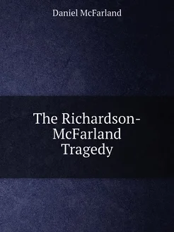 The Richardson-McFarland Tragedy