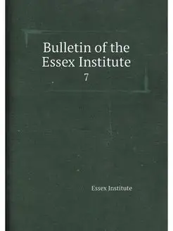 Bulletin of the Essex Institute. 7