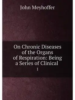 On Chronic Diseases of the Organs of Respiration Be