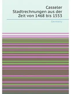 Casseler Stadtrechnungen aus der Zeit von 1468 bis 1553