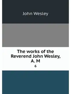 The works of the Reverend John Wesley