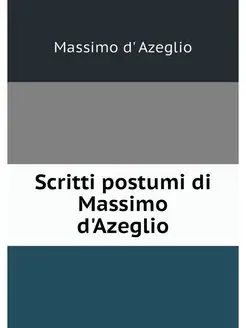 Scritti postumi di Massimo d'Azeglio