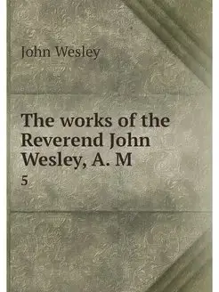 The works of the Reverend John Wesley