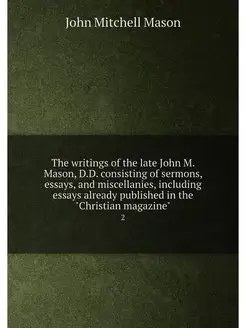 The writings of the late John M. Mason, D.D. consist