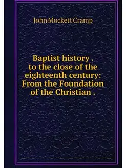 Baptist history . to the close of the