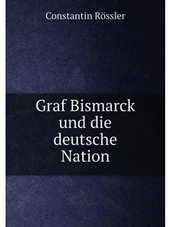 Graf Bismarck und die deutsche Nation