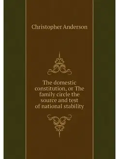 The domestic constitution, or The fam