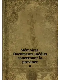 Memoires. Documents inedits concernan