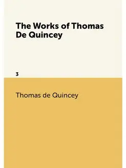 The Works of Thomas De Quincey. 3