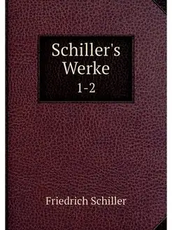 Schiller's Werke. 1-2