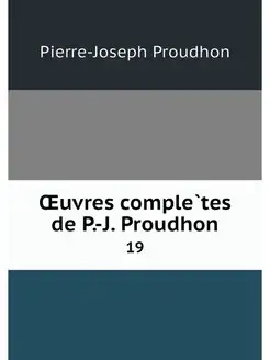 OEuvres completes de P.-J. Proudhon. 19