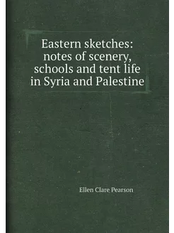 Eastern sketches notes of scenery, schools and tent