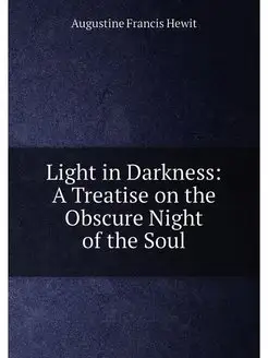 Light in Darkness A Treatise on the Obscure Night o