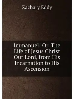 Immanuel Or, The Life of Jesus Chris