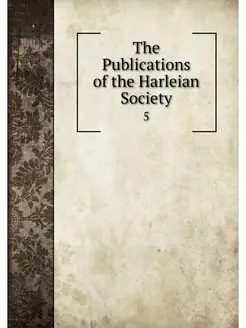 The Publications of the Harleian Soci