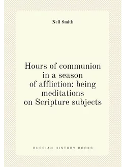 Hours of communion in a season of affliction being