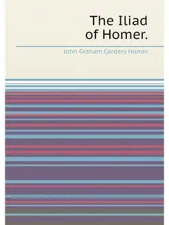 The Iliad of Homer