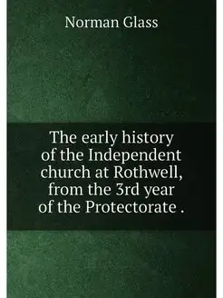 The early history of the Independent church at Rothw