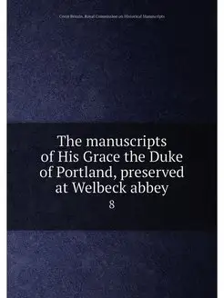 The manuscripts of His Grace the Duke of Portland, p