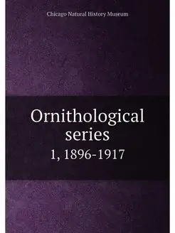 Ornithological series. 1, 1896-1917