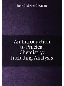 An Introduction to Pracical Chemistry Including Ana