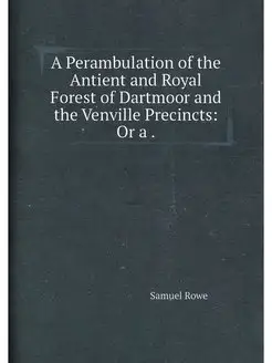 A Perambulation of the Antient and Royal Forest of D