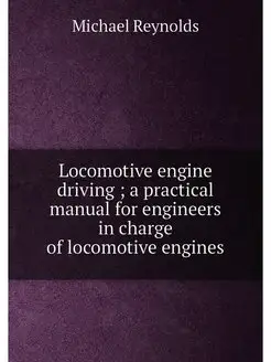 Locomotive engine driving a practical manual for e