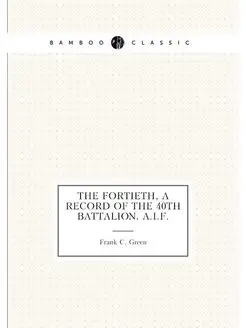 The Fortieth, a record of the 40th battalion, A.I.F