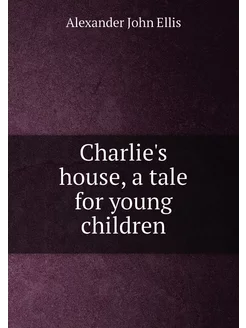 Charlie's house, a tale for young children