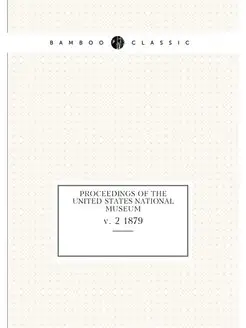 Proceedings of the United States National Museum. v