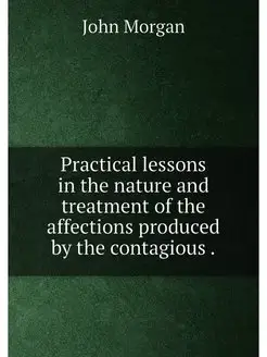 Practical lessons in the nature and treatment of the