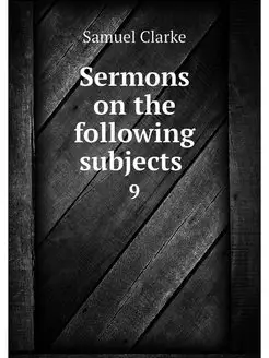 Sermons on the following subjects . 9