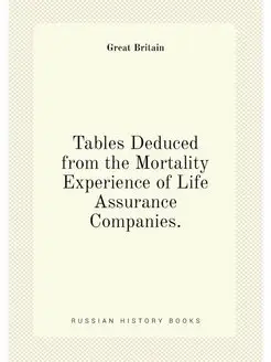 Tables Deduced from the Mortality Experience of Life