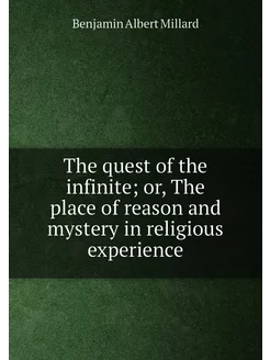 The quest of the infinite or, The place of reason a