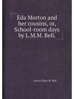 Eda Morton and her cousins, or, School-room days by