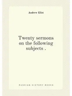 Twenty sermons on the following subjects