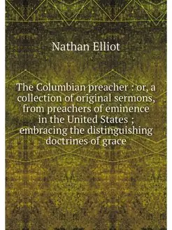 The Columbian preacher or, a collec