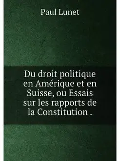 Du droit politique en Amérique et en Suisse, ou Essa