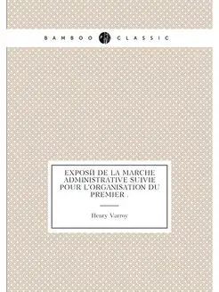 Exposé de la marche administrative suivie pour l'org