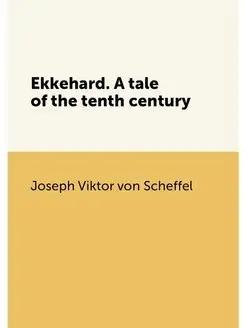 Ekkehard. A tale of the tenth century