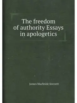 The freedom of authority Essays in apologetics